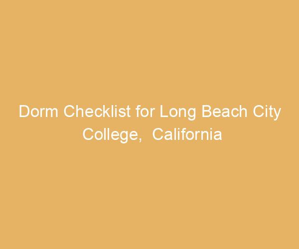 Dorm Checklist for Long Beach City College,  California