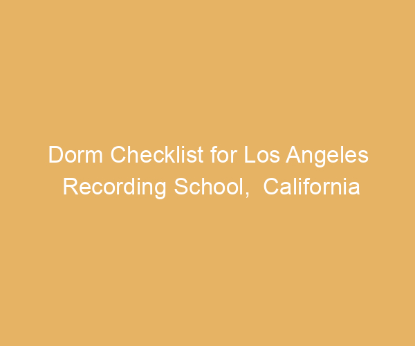 Dorm Checklist for Los Angeles Recording School,  California