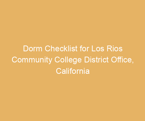 Dorm Checklist for Los Rios Community College District Office,  California