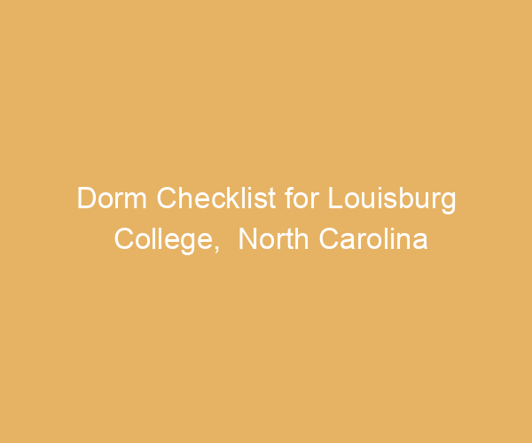 Dorm Checklist for Louisburg College,  North Carolina