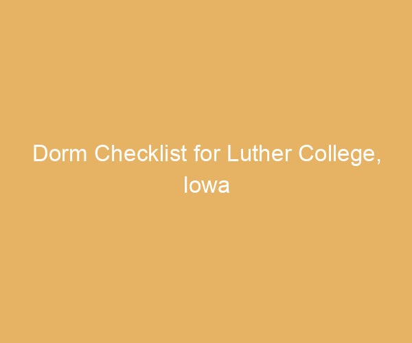 Dorm Checklist for Luther College,  Iowa