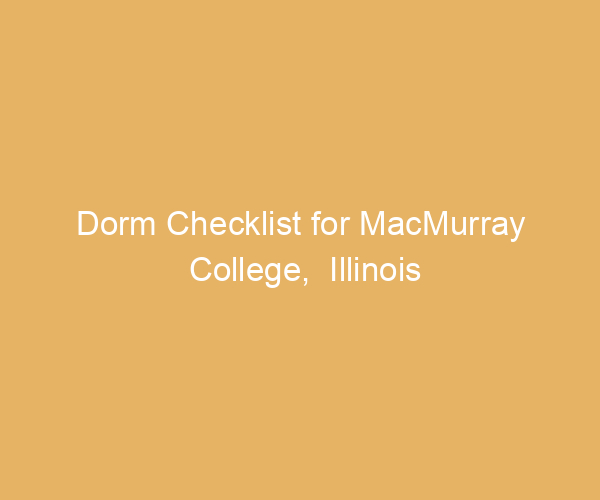 Dorm Checklist for MacMurray College,  Illinois