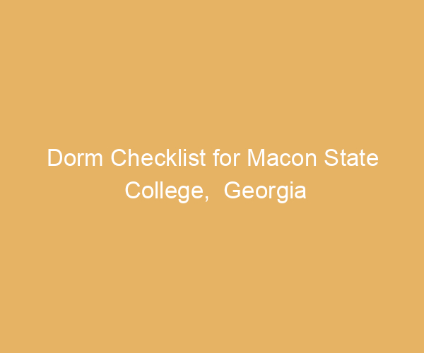 Dorm Checklist for Macon State College,  Georgia
