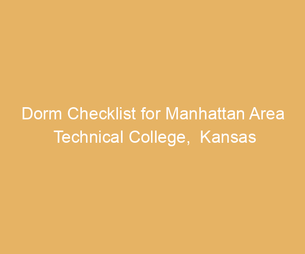 Dorm Checklist for Manhattan Area Technical College,  Kansas