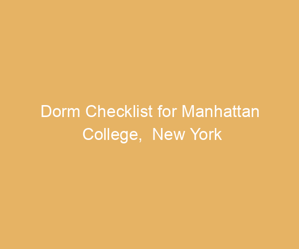 Dorm Checklist for Manhattan College,  New York
