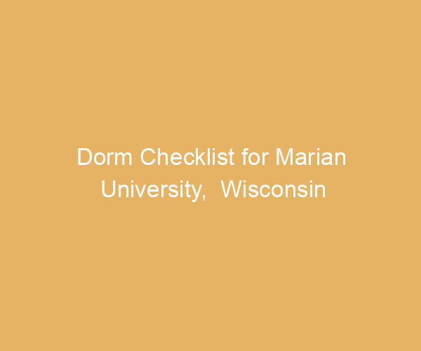 Dorm Checklist for Marian University,  Wisconsin