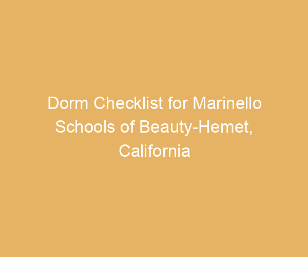 Dorm Checklist for Marinello Schools of Beauty-Hemet,  California