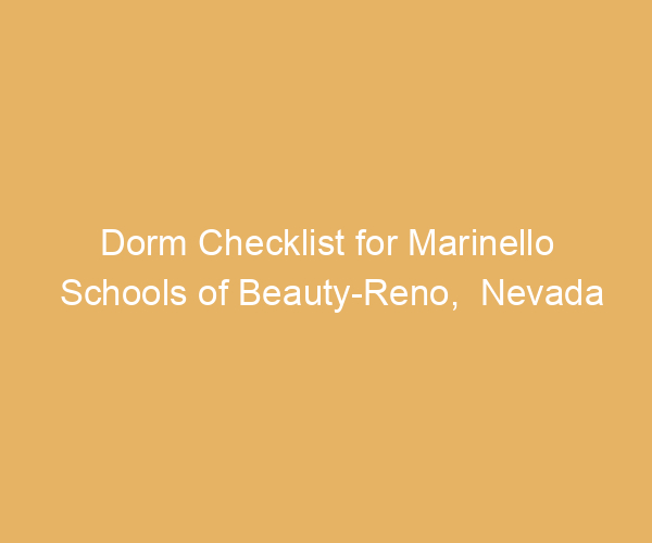 Dorm Checklist for Marinello Schools of Beauty-Reno,  Nevada