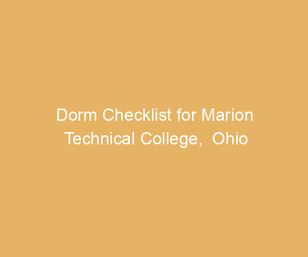 Dorm Checklist for Marion Technical College,  Ohio