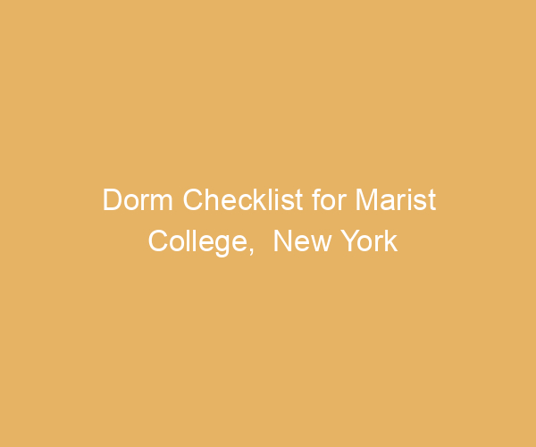 Dorm Checklist for Marist College,  New York