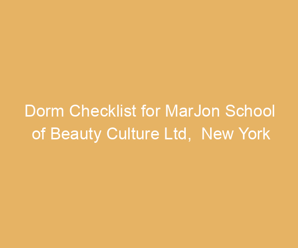 Dorm Checklist for MarJon School of Beauty Culture Ltd,  New York