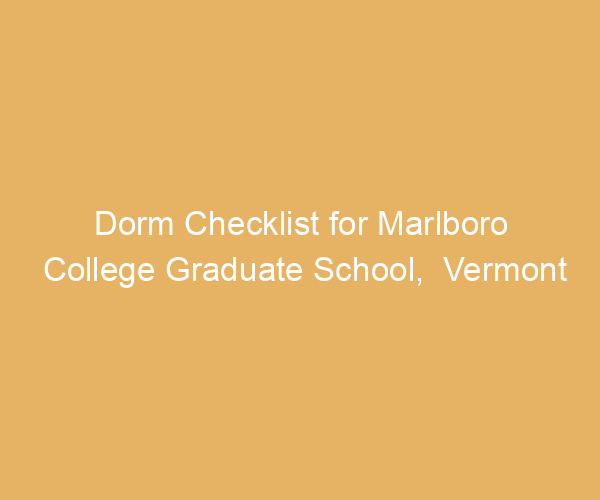Dorm Checklist for Marlboro College Graduate School,  Vermont