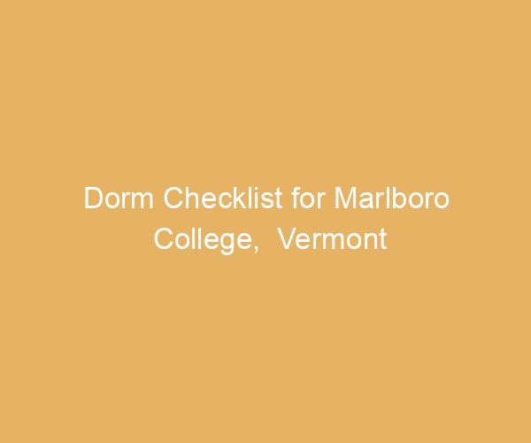 Dorm Checklist for Marlboro College,  Vermont