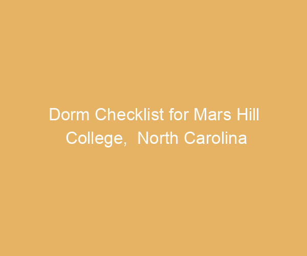 Dorm Checklist for Mars Hill College,  North Carolina