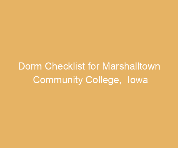 Dorm Checklist for Marshalltown Community College,  Iowa