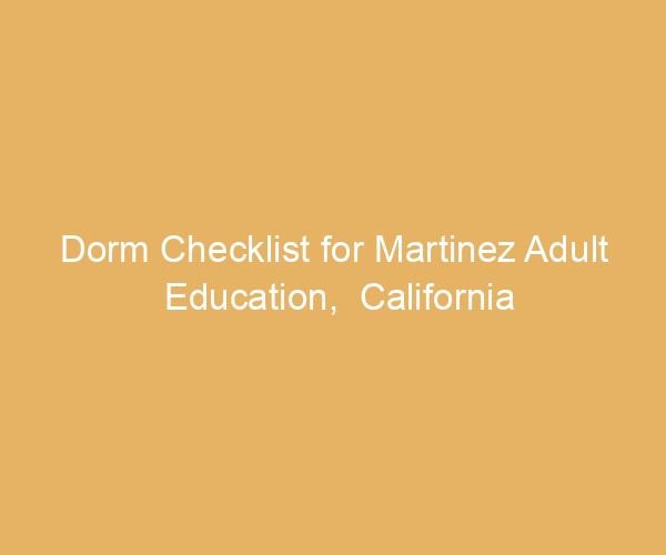 Dorm Checklist for Martinez Adult Education,  California