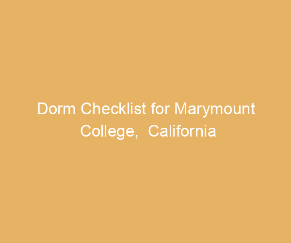 Dorm Checklist for Marymount College,  California