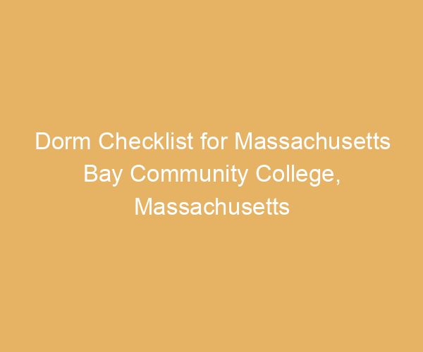 Dorm Checklist for Massachusetts Bay Community College,  Massachusetts