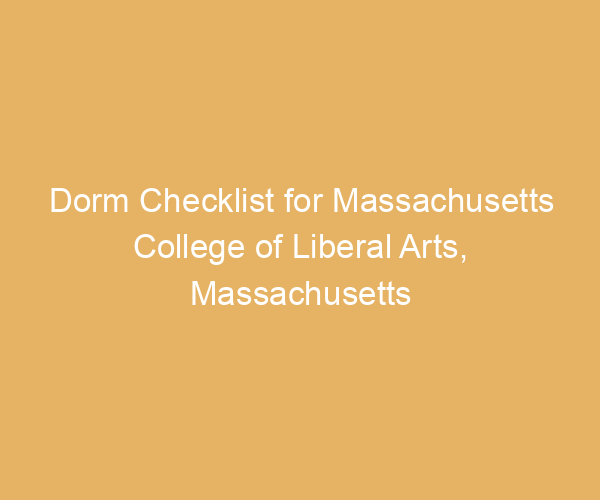 Dorm Checklist for Massachusetts College of Liberal Arts,  Massachusetts