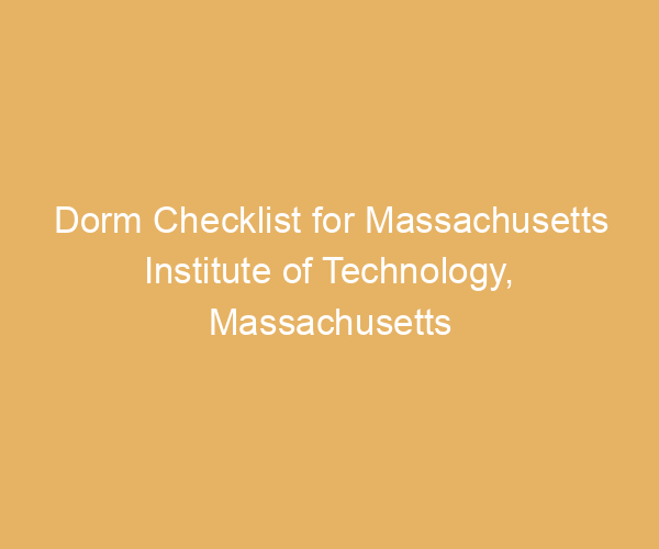 Dorm Checklist for Massachusetts Institute of Technology,  Massachusetts