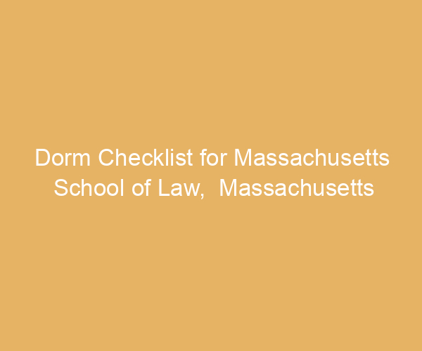 Dorm Checklist for Massachusetts School of Law,  Massachusetts