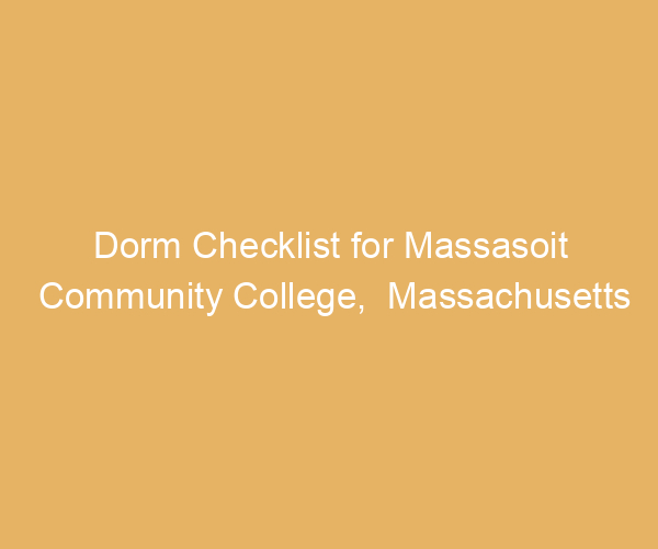 Dorm Checklist for Massasoit Community College,  Massachusetts