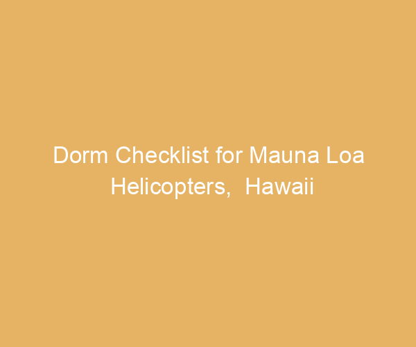 Dorm Checklist for Mauna Loa Helicopters,  Hawaii