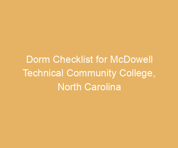 Dorm Checklist for McDowell Technical Community College,  North Carolina
