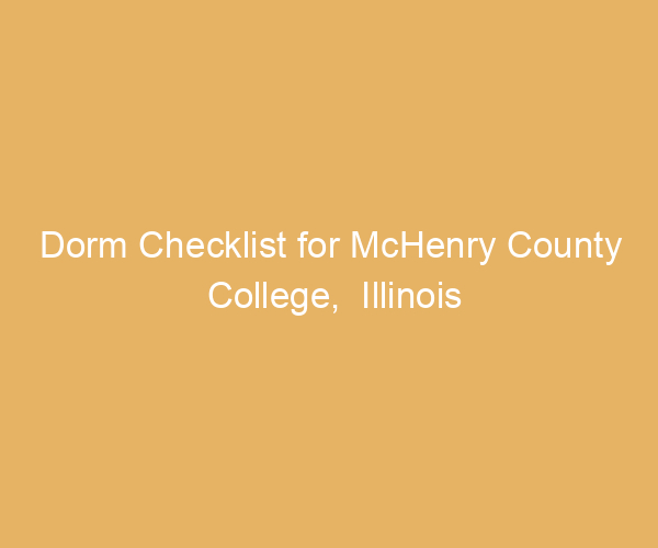 Dorm Checklist for McHenry County College,  Illinois