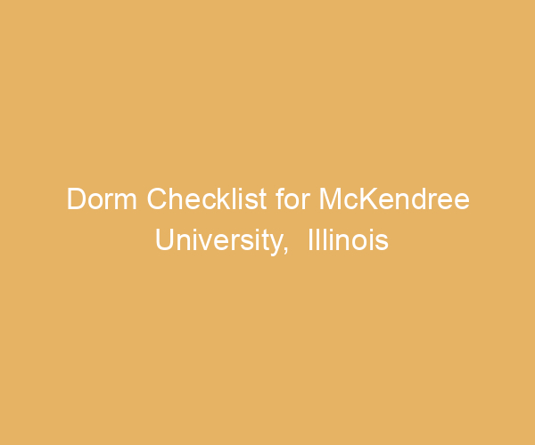 Dorm Checklist for McKendree University,  Illinois