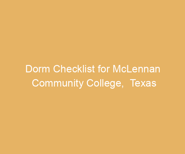 Dorm Checklist for McLennan Community College,  Texas