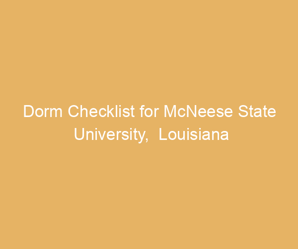 Dorm Checklist for McNeese State University,  Louisiana