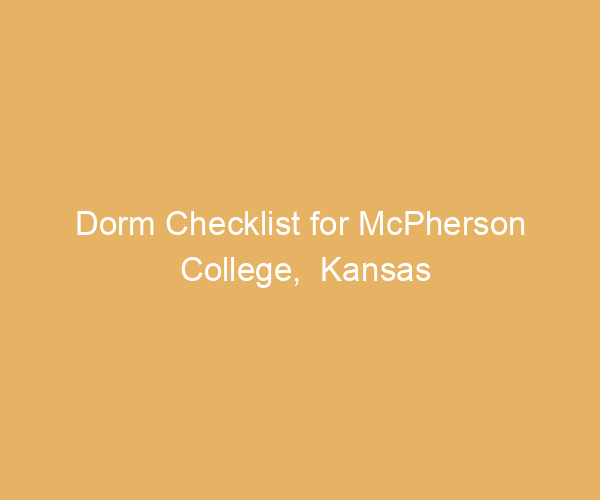 Dorm Checklist for McPherson College,  Kansas