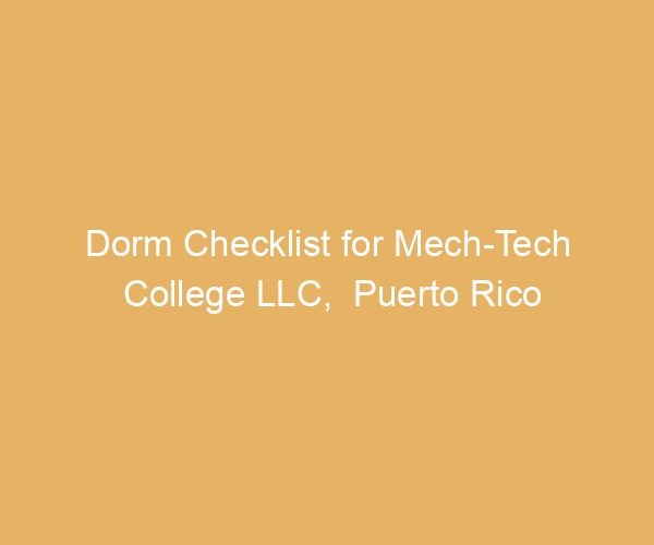 Dorm Checklist for Mech-Tech College LLC,  Puerto Rico