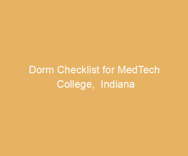 Dorm Checklist for MedTech College,  Indiana