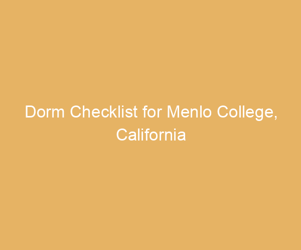 Dorm Checklist for Menlo College,  California