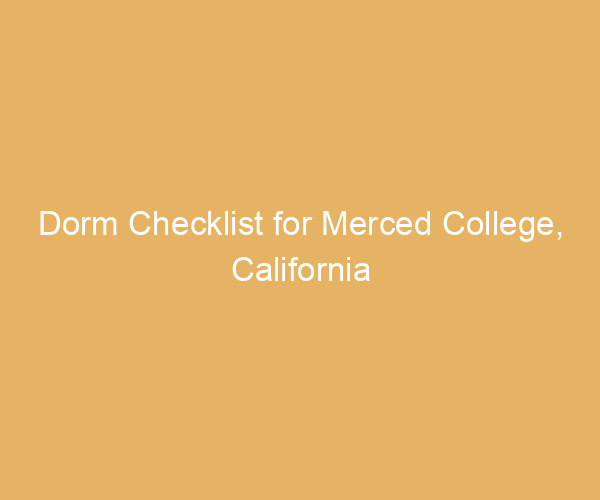 Dorm Checklist for Merced College,  California