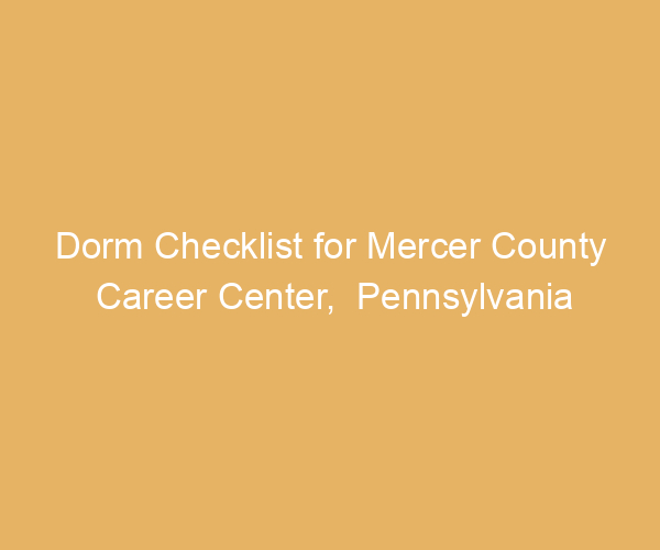 Dorm Checklist for Mercer County Career Center,  Pennsylvania