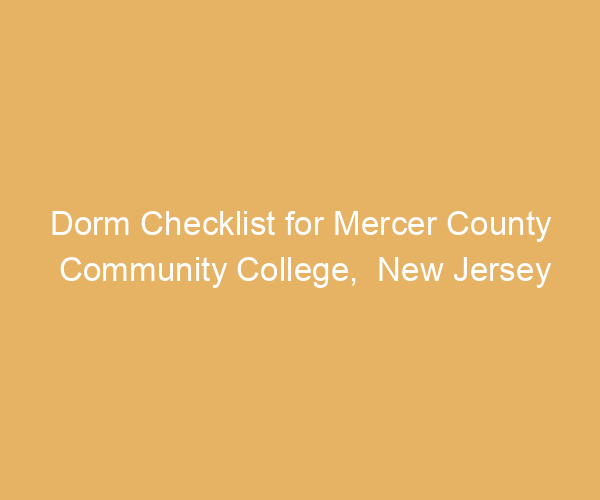 Dorm Checklist for Mercer County Community College,  New Jersey