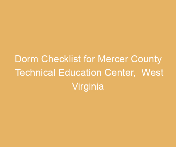 Dorm Checklist for Mercer County Technical Education Center,  West Virginia