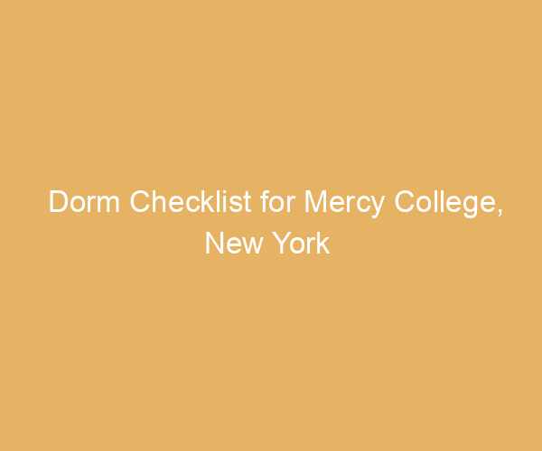 Dorm Checklist for Mercy College,  New York
