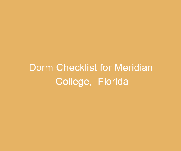 Dorm Checklist for Meridian College,  Florida