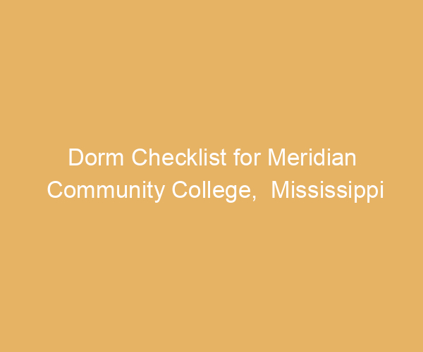 Dorm Checklist for Meridian Community College,  Mississippi