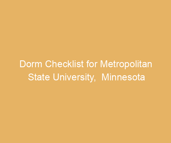 Dorm Checklist for Metropolitan State University,  Minnesota