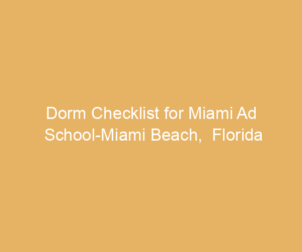 Dorm Checklist for Miami Ad School-Miami Beach,  Florida