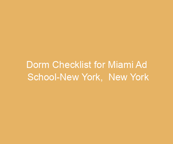 Dorm Checklist for Miami Ad School-New York,  New York