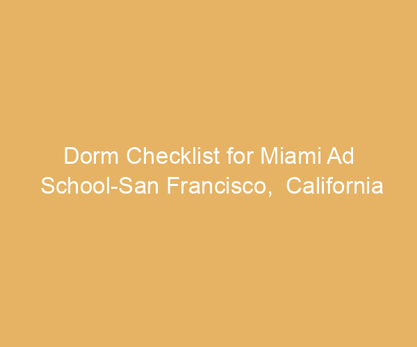Dorm Checklist for Miami Ad School-San Francisco,  California
