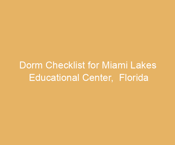 Dorm Checklist for Miami Lakes Educational Center,  Florida