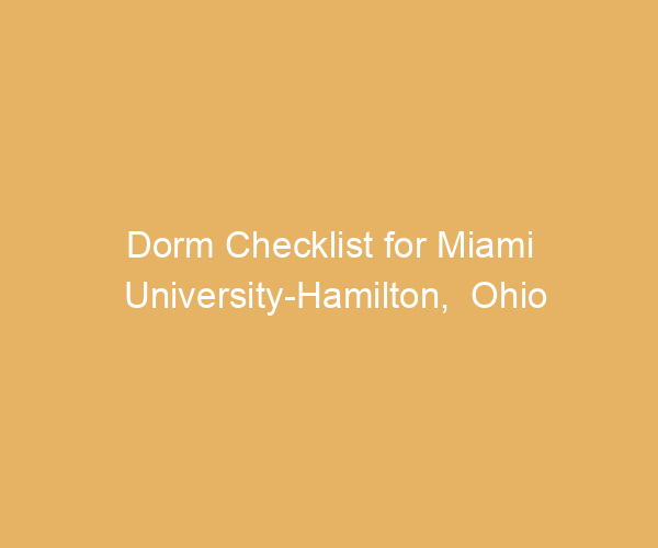 Dorm Checklist for Miami University-Hamilton,  Ohio