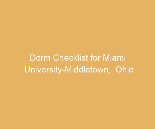 Dorm Checklist for Miami University-Middletown,  Ohio